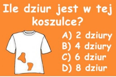 Tylko 1 na 7 osób dobrze odpowiada na to pytanie. Ile dziur jest w tej koszulce? 